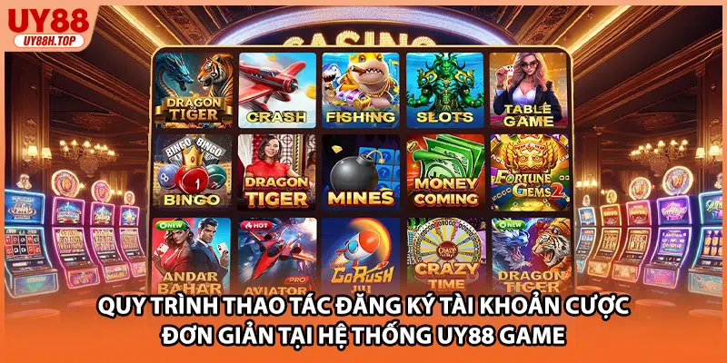 Quy trình thao tác đăng ký tài khoản cược đơn giản tại hệ thống UY88 Game